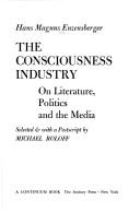 Cover of: The consciousness industry: on literature, politics and the media.