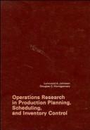 Operations research in production planning, scheduling, and inventory control by Lynwood A. Johnson