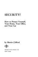 Cover of: Security! How to protect yourself, your home, your office, and your car.