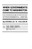 When governments come to Washington: Governors, mayors, and intergovernmental lobbying by Donald H. Haider