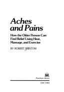 Cover of: Aches and pains: how the older person can find relief using heat, massage, and exercise