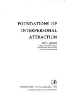 Cover of: Foundations of interpersonal attraction. by Ted L. Huston