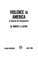 Cover of: Violence in America: a search for perspective | Robert A. Liston