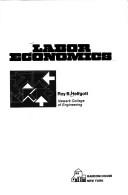 Cover of: Labor economics by Roy B. Helfgott, Roy B. Helfgott