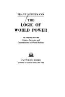 Cover of: The logic of world power: an inquiry into the origins, currents, and contradictions of world politics.