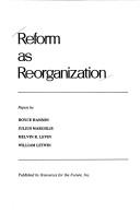 Cover of: Reform as reorganization.