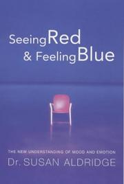 Cover of: SEEING RED AND FEELING BLUE: THE NEW SCIENCE OF MOOD AND EMOTION