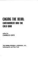Cover of: Caging the bear: containment and the cold war.