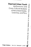 Cover of: Deprived urban youth: an economic and cross-cultural analysis of the United States, Columbia and Peru