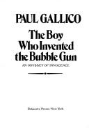 Cover of: The boy who invented the bubble gun: an odyssey of innocence.