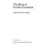 Cover of: The book of garden ornament by Peter Raymond Slater Hunt, Peter Raymond Slater Hunt