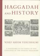 Cover of: Haggadah and history: a panorama in facsimile of five centuries of the printed Haggadah from the collections of Harvard University and the Jewish Theological Seminary of America