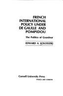 Cover of: French international policy under De Gaulle and Pompidou: the politics of grandeur