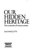 Our hidden heritage: five centuries of women artists by Eleanor Tufts