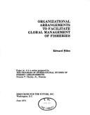 Organizational arrangements to facilitate global management of fisheries by Edward L. Miles
