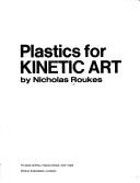 Plastics for kinetic art by Nicholas Roukes