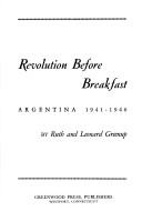 Cover of: Revolution before breakfast: Argentina, 1941-1946