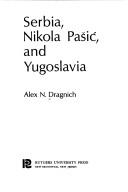 Cover of: Serbia, Nikola Pašić, and Yugoslavia by Alex N. Dragnich