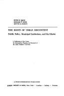 Cover of: The roots of urban discontent: public policy, municipal institutions, and the ghetto