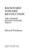Cover of: Backward toward revolution: the Chinese Revolutionary Party.