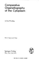 Cover of: Comparative organellography of the cytoplasm by Albert Frey-Wyssling