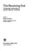 Cover of: The receiving end: consumer accounts of social help for children | Noel Timms