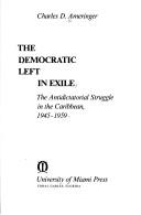 Cover of: The democratic left in exile: the antidictatorial struggle in the Caribbean, 1945-1959