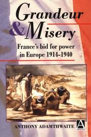 Cover of: Grandeur and misery: France's bid for power in Europe, 1914-1940