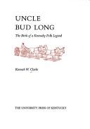 Cover of: Uncle Bud Long: the birth of a Kentucky folk legend