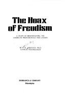 Cover of: The hoax of Freudism: a study of brainwashing the American professionals and laymen