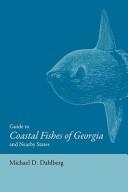 Cover of: Guide to coastal fishes of Georgia and nearby states by Michael D. Dahlberg