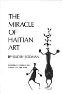 The miracle of Haitian art by Selden Rodman