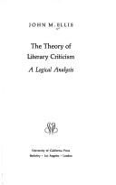 Cover of: The theory of literary criticism by Ellis, John M.