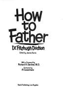 How to father / Dr. Fitzhugh Dodson by Fitzhugh Dodson