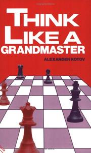 Cover of: Think Like A Grandmaster | Alexander Kotov