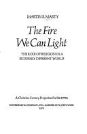 Cover of: The fire we can light: the role of religion in a suddenly different world