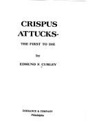 Crispus Attucks--the first to die by Edmund F. Curley