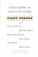 Cover of: First person; conversations on writers & writing with Glenway Wescott, John Dos Passos, Robert Penn Warren, John Updike, John Barth, Robert Coover.