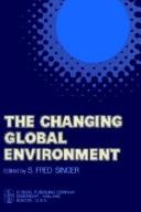 Cover of: The Changing global environment by edited by S. Fred Singer.