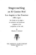 Cover of: Stagecoaching on El Camino Real, Los Angeles to San Francisco, 1861-1901 by Charles F. Outland