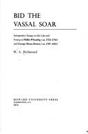 Cover of: Bid the vassal soar: interpretive essays on the life and poetry of Phillis Wheatley (ca. 1753-1784) and George Moses Horton (ca. 1797-1883)