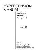 Cover of: Hypertension manual: mechanisms, methods, management. by John H. Laragh