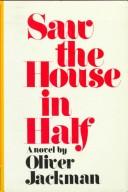 Cover of: Saw the house in half by Oliver Jackman
