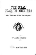 Cover of: The real Joaquin Murieta: Robin Hood hero or Gold Rush gangster?