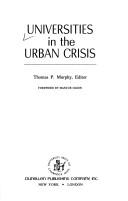 Cover of: Universities in the urban crisis by Thomas P. Murphy, editor ; foreword by Mancur Olson.