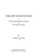 Cover of: left hand of God: a critical interpretation of the plays of Christopher Marlowe