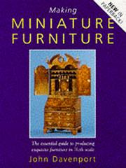 Cover of: Making Miniature Furniture: The Essential Guide to Producing Exquisite Furniture in 1/12th Scale