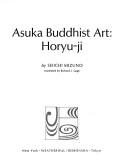 Asuka Buddhist art: Horyu-ji by Seiichi Mizuno