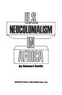 Cover of: U.S. neocolonialism in Africa. by Stewart Smith, Stewart Smith