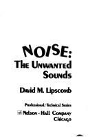 Cover of: Noise: the unwanted sounds